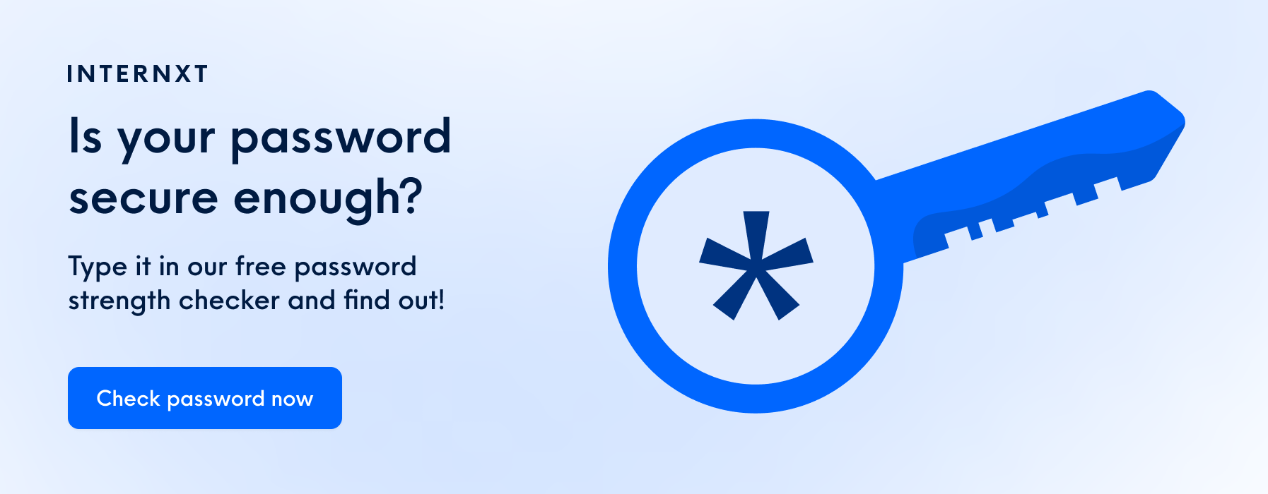 Internxt Password Checker is a tool to check your password strength.