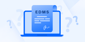 What Is an Electronic Document Management System (EDMS)?